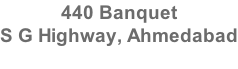 440 Banquet  S G Highway, Ahmedabad